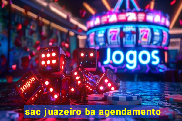 sac juazeiro ba agendamento